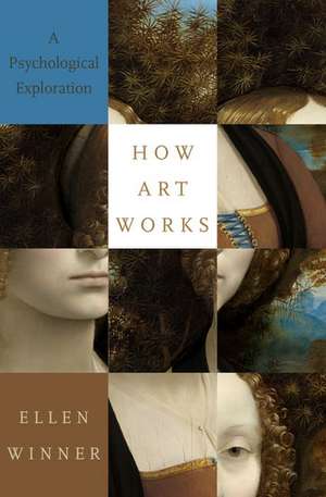 How Art Works: A Psychological Exploration de Ellen Winner