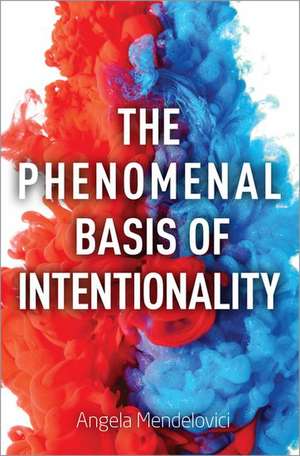 The Phenomenal Basis of Intentionality de Angela Mendelovici