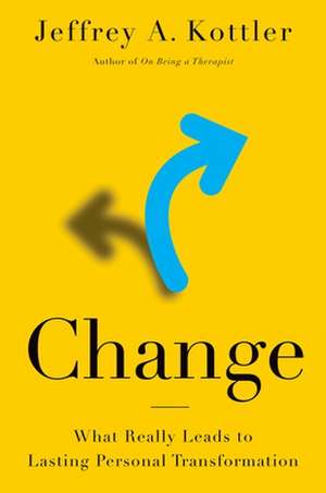 Change: What Really Leads to Lasting Personal Transformation de Jeffrey A. Kottler