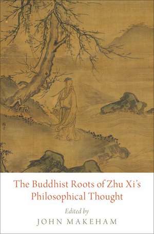 The Buddhist Roots of Zhu Xi's Philosophical Thought de John Makeham