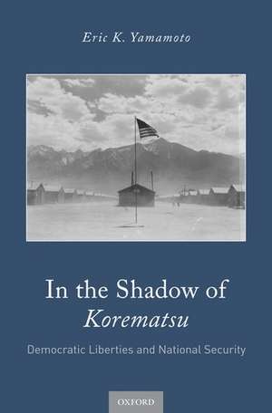 In the Shadow of Korematsu: Democratic Liberties and National Security de Eric K. Yamamoto