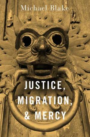 Justice, Migration, and Mercy de Michael Blake