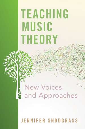 Teaching Music Theory: New Voices and Approaches de Jennifer Snodgrass