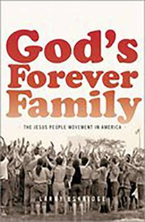 God's Forever Family: The Jesus People Movement in America de Larry Eskridge