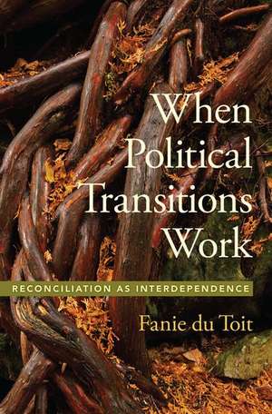 When Political Transitions Work: Reconciliation as Interdependence de Fanie du Toit