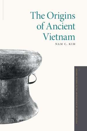 The Origins of Ancient Vietnam de Nam C. Kim