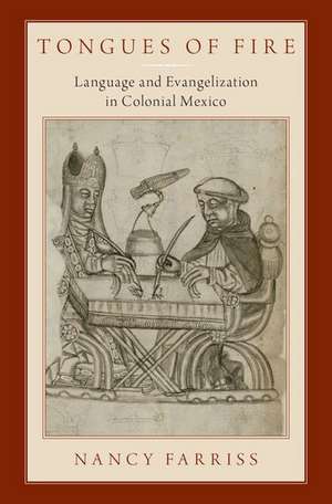 Tongues of Fire: Language and Evangelization in Colonial Mexico de Nancy Farriss