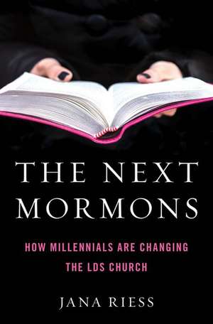 The Next Mormons: How Millennials Are Changing the LDS Church de Jana Riess