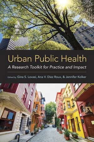 Urban Public Health: A Research Toolkit for Practice and Impact de Gina S. Lovasi