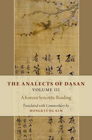 The Analects of Dasan, Volume III: A Korean Syncretic Reading de Hongkyung Kim