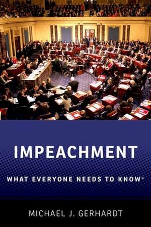 Impeachment: What Everyone Needs to Know® de Michael J. Gerhardt