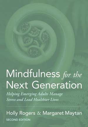 Mindfulness for the Next Generation: Helping Emerging Adults Manage Stress and Lead Healthier Lives de Holly Rogers