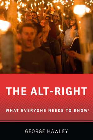 The Alt-Right: What Everyone Needs to Know® de George Hawley