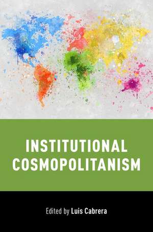 Institutional Cosmopolitanism de Luis Cabrera