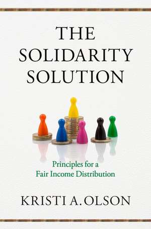 The Solidarity Solution: Principles for a Fair Income Distribution de Kristi A. Olson