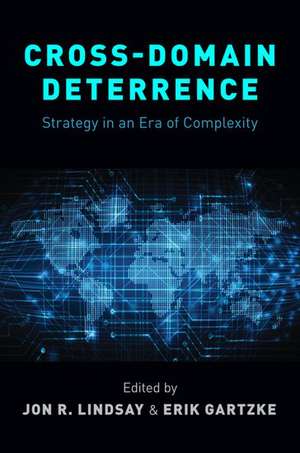 Cross-Domain Deterrence: Strategy in an Era of Complexity de Erik Gartzke