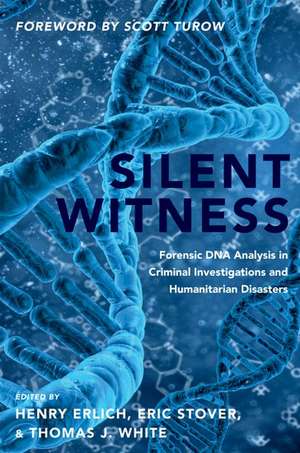 Silent Witness: Forensic DNA Evidence in Criminal Investigations and Humanitarian Disasters de Henry Erlich