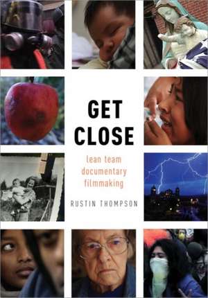 Get Close: Lean Team Documentary Filmmaking de Rustin Thompson