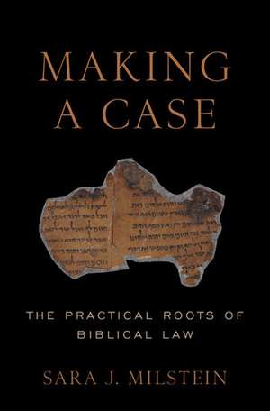 Making a Case: The Practical Roots of Biblical Law de Sara J. Milstein