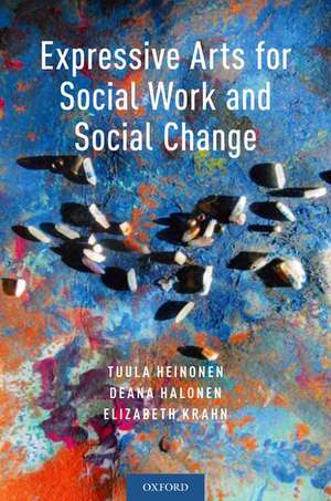 Expressive Arts for Social Work and Social Change de Tuula Heinonen