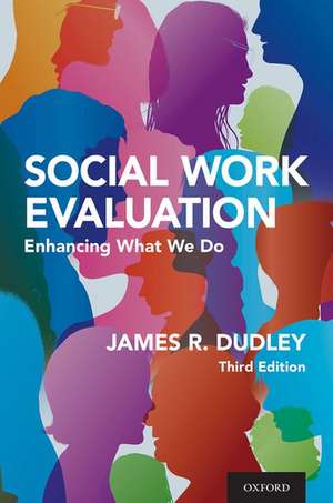 Social Work Evaluation: Enhancing What We Do de James R. Dudley