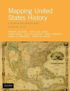 Mapping United States History: A Coloring and Exercise Book, Volume One: To 1877 de Michael McGerr