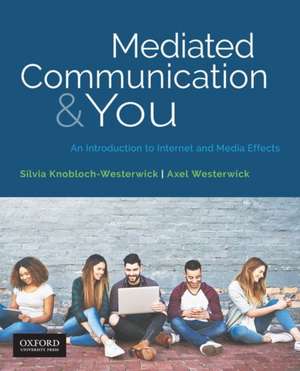 Mediated Communication & You: An Introduction to Internet & Media Effects de Silvia Knobloch-Westerwick