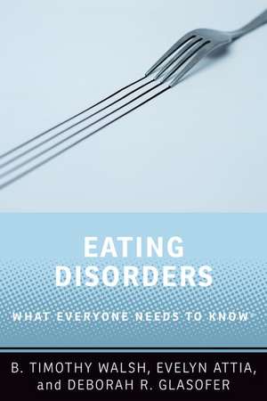 Eating Disorders: What Everyone Needs to Know® de B. Timothy Walsh