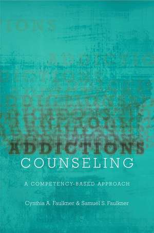 Addictions Counseling: A Competency-Based Approach de Cynthia A. Faulkner