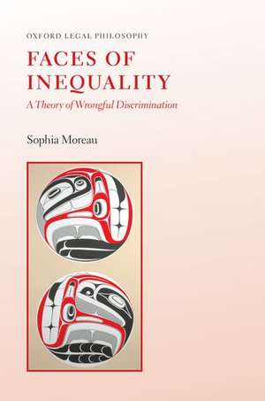 Faces of Inequality: A Theory of Wrongful Discrimination de Sophia Moreau