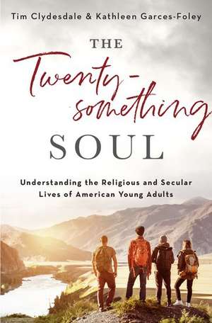 The Twentysomething Soul: Understanding the Religious and Secular Lives of American Young Adults de Tim Clydesdale