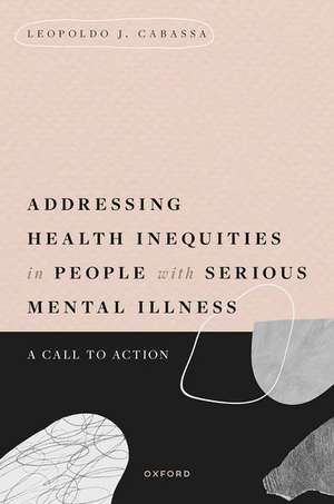 Addressing Health Inequities in People with Serious Mental Illness: A Call to Action de Leopoldo J. Cabassa