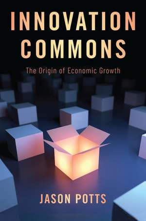 Innovation Commons: The Origin of Economic Growth de Jason Potts