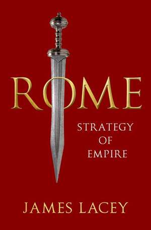 Rome: Strategy of Empire de James Lacey