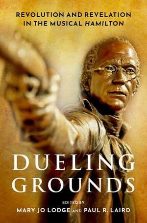 Dueling Grounds: Revolution and Revelation in the Musical Hamilton de Mary Jo Lodge