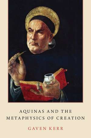 Aquinas and the Metaphysics of Creation de Gaven Kerr