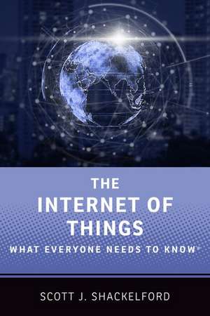 The Internet of Things: What Everyone Needs to Know® de Scott J. Shackelford