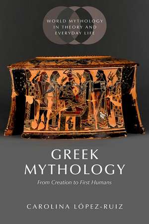 Greek Mythology: From Creation to First Humans de Carolina López-Ruiz