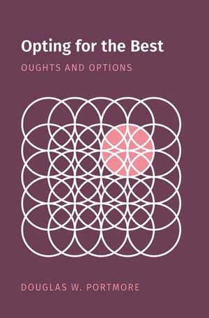 Opting for the Best: Oughts and Options de Douglas W. Portmore