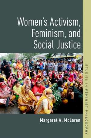 Women's Activism, Feminism, and Social Justice de Margaret A. McLaren