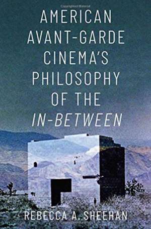 American Avant-Garde Cinema's Philosophy of the In-Between de Rebecca A. Sheehan