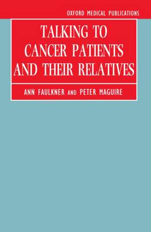 Talking to Cancer Patients and Their Relatives de Ann Faulkner