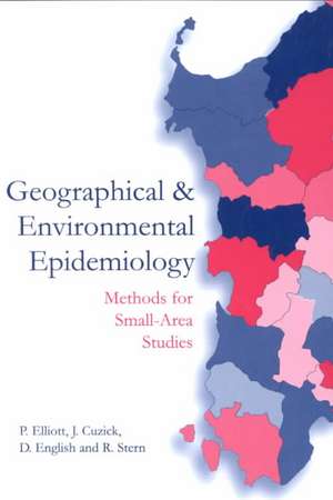 Geographical and Environmental Epidemiology: Methods for Small Area Studies de P. Elliott