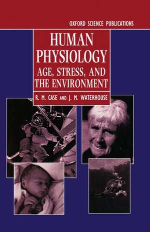 Human Physiology: Age, Stress, and the Environment de R. M. Case