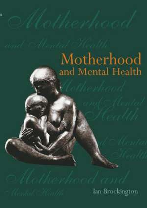 Motherhood and Mental Health de Ian Brockington