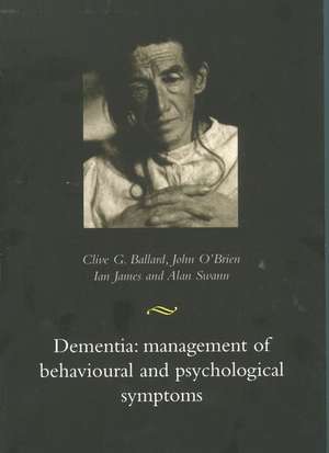 Dementia: Management of Behavioural and Psychological Symptoms de Clive Ballard