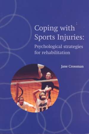 Coping with Sports Injuries: Psychological Strategies for Rehabilitation de Jane Crossman