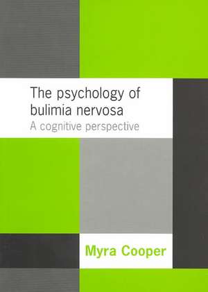 The Psychology of Bulimia Nervosa: A Cognitive Perspective de Myra Cooper