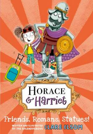 Horace and Harriet: Friends, Romans, Statues! de Clare Elsom