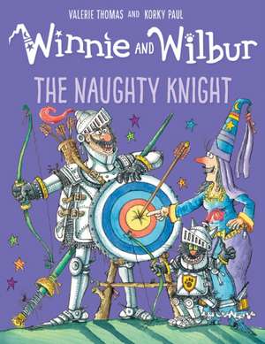 Winnie and Wilbur: The Naughty Knight de Valerie Thomas